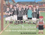 Stanley Bagshaw And the Short-sighted Football Trainer by Bob Wilson (2006, Paperback)