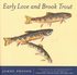 Early Love and Brook Trout by James Prosek (2000, Hardcover)