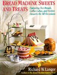 Bread Machine Sweets and Treats by Richard W. Langer (1993, Paperback)