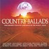 CD: Country Ballads (The Greatest Country Love Songs In The World... Ever) Various Artists, 2003