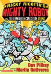 Ricky Ricotta's Mighty Robot Vs. the Uranium Unicorns from Uranus by Dav Pilkey (2005, Paperback)